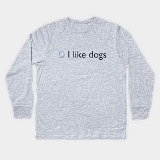 I like dogs Kids Long Sleeve T-Shirt